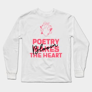 Poetry makes the Heart Bloom Long Sleeve T-Shirt